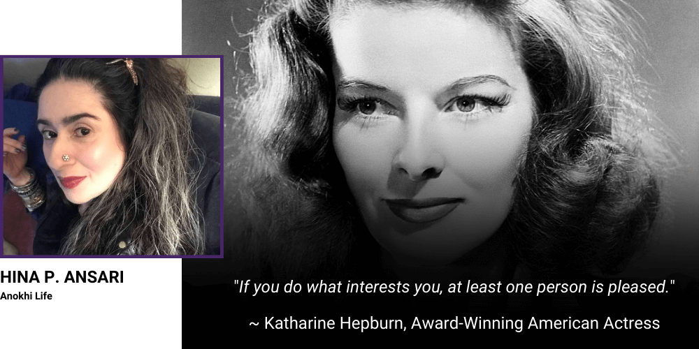 "If you do what interests you, at least one person is pleased." - Katharine Hepburn