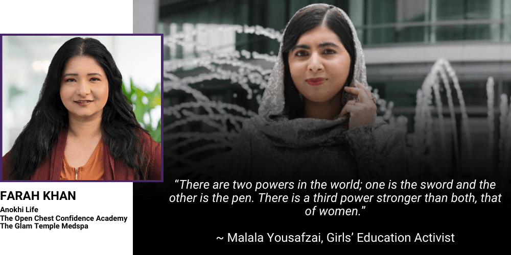 "“There are two powers in the world; one is the sword and the other is the pen. There is a third power stronger than both, that of women.” - Malala Yousafzai