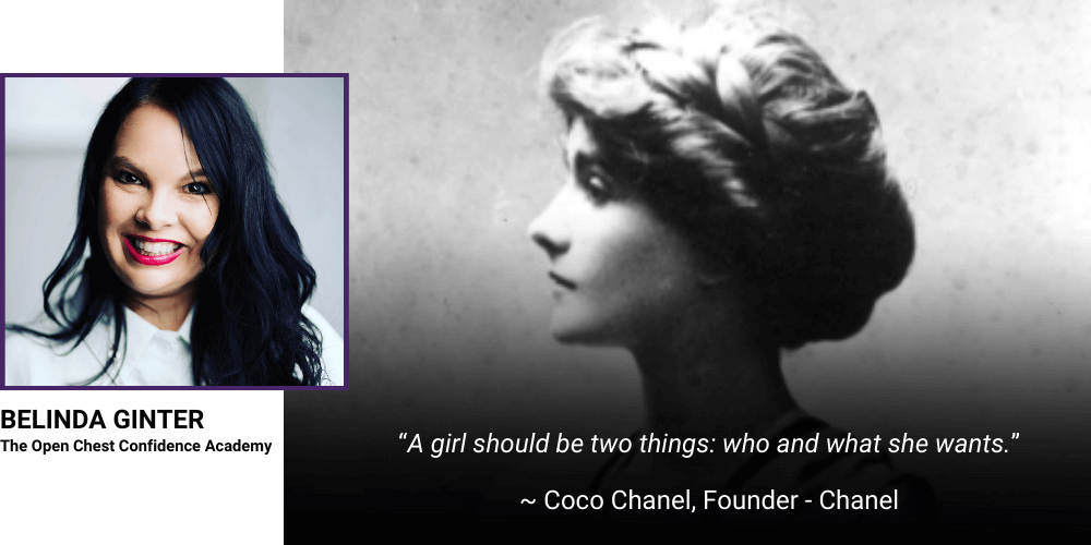 Coco Chanel“A girl should be two things: who and what she wants.”