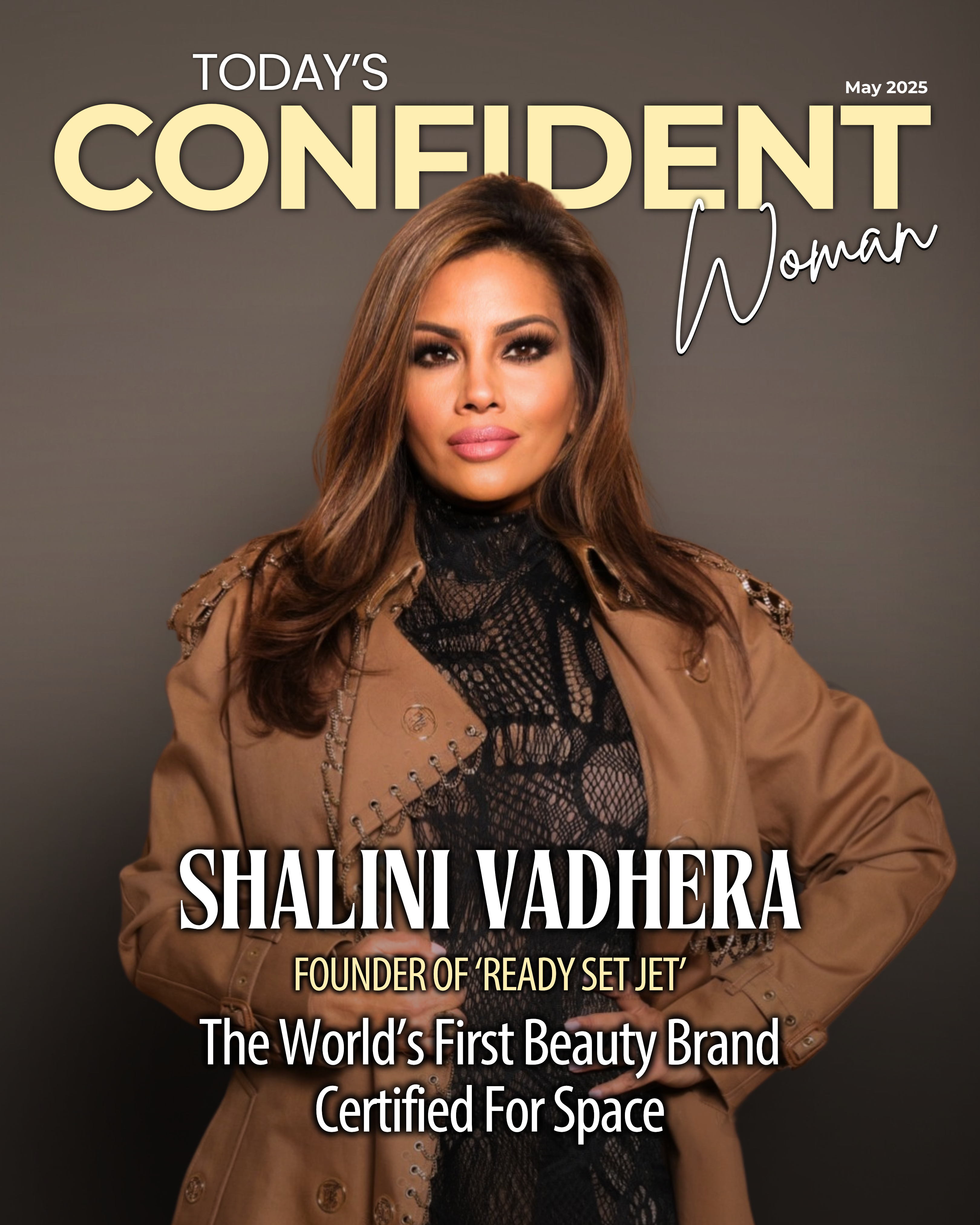 SHALINI VADHERA: Founder Of ‘Ready Set Jet’ – The World’s First Beauty Brand Certified For Space! - On The Cover Of Today's Confident Woman Magazine At The Open Chest Confidence Academy. Cover Photo Credits: Credits: Shannon Laurine (Photo) and Venk Modur (Stylist)