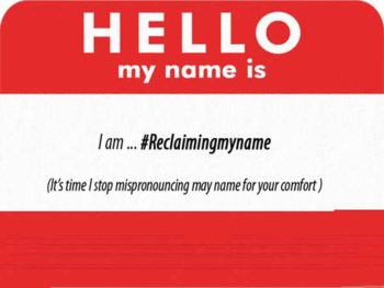 #Reclaimingmyname: We Need To Stop Mispronouncing Our Name For The Benefit Of Others